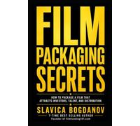 Film Packaging Secrets: How to Structure Projects That Attract Investors, Talent, Sales Agents, and Distribution