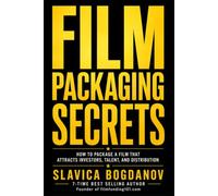 Film Packaging Secrets: How to Structure Projects That Attract Investors, Talent, Sales Agents, and Distribution