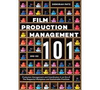 Film Production Management 101: Production Management and Coordination in an Era of the Respectful Workplace and Sustainable Practices