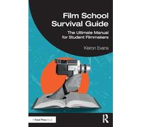 Film School Survival Guide: The Ultimate Manual for Student Filmmakers