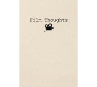Film Thoughts: A Simple, Personalized Logbook and Movie Journal for Film Reviews & Reflections for Film Critics and Film Buffs Alike: Perfect Movie Brain Dump For Film Enthusiasts