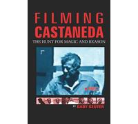 FILMING CASTANEDA: THE HUNT FOR MAGIC AND REASON - GEUTER GABY