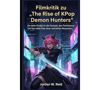 Filmkritik zu „The Rise of KPop Demon Hunters“: Ein tiefer Einblick in die Fantasie, den Feminismus und das wilde Erbe einer animierten Revolution