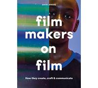 Filmmakers on Film: How They Create, Craft & Communicate