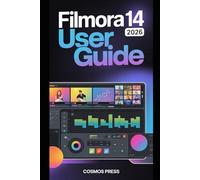 Filmora 14 User Guide 2026: From Basics to Advanced Video Editing Techniques with Modern AI-Aware Tools