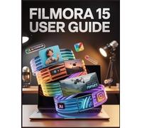 Filmora 15 User Guide: AI-Powered Shortcuts to Stunning, Scroll-Stopping Videos in Half the Time