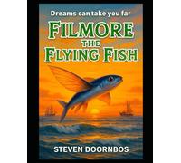 Filmore the Flying Fish: A read to me book for ages 5-12.: Dreams Can Take You Far