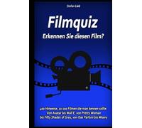 Filmquiz - Erkennen Sie diesen Film?: 400 Hinweise, zu 100 Filmen die man kennen sollte. Von Avatar bis Wall E, von Pretty Woman bis Fifty Shades of Grey, von Das Parfum bis Misery