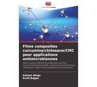 Films composites curcumine/chitosane/CMC pour applications antimicrobiennes: Une nouvelle méthode de préparation de films curcumine/chitosane/CMC : ... d'eau et de la libération du principe actif