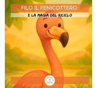 Filo il Fenicottero: e la magia del riciclo