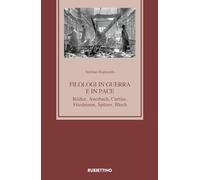 Filologi in guerra e in pace. Bédier, Auerbach, Curtius, Friedmann, Spitzer, Bloch