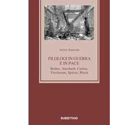 Filologi in guerra e in pace. Bédier, Auerbach, Curtius, Friedmann, Spitzer, Bloch