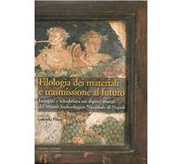 Filologia dei materiali e trasmissione al futuro. Indagini e schedatura sui dipinti murali del Museo archeologico nazionale di Napoli. Ediz. illustrata