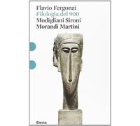 Filologia del '900. Modigliani, Sironi, Morandi, Martini