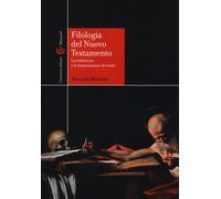 Filologia del Nuovo Testamento. La tradizione e la trasmissione dei testi ...