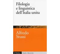 Filologia e linguistica dell'Italia unita - Stussi Alfredo