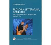 Filologia, letteratura, computer. Idee e strumenti per l'informatica umanistica