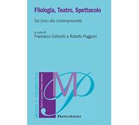 Filologia, teatro, spettacolo. Dai greci alla contemporaneità