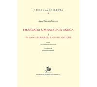 Filologia umanistica greca. Vol. 1: Da Manuele Crisolora a Michele Apostolis