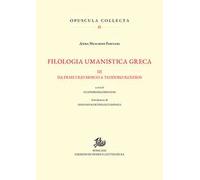 Filologia umanistica greca. Vol. 3: Da Demetrio Mosco a Teodoro Rendios