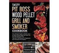 Filomena Harris Tasty Pit Boss Wood Pellet Grill And Smoker C (Copertina rigida)