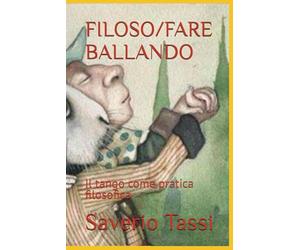 FILOSO/FARE BALLANDO: Il tango come pratica filosofica