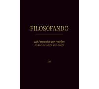 FILOSOFANDO: 110 Preguntas que revelan lo que no sabes que sabes