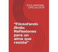 “Filosofando Ando: Reflexiones para un alma que resiste”