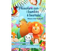 Filosofare con i bambini è bestiale!: Un libro di storie per filosofare con i bambini dai 3 anni in su