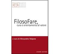 Filosofare, cura e orientamento al valore - Volpone A. (cur.)