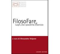 FilosoFare, luoghi, età e possibilità d'esercizio - Volpone A. (cur.)