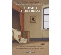 Filosofi a luci rosse. La filosofia, l'universo dei punti di vista, guardata da un punto di vista inedito: il sesso