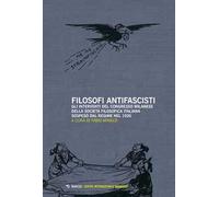Filosofi antifascisti. Gli interventi del Congresso milanese della Società Filosofica Italiana sospeso dal Regime nel 1926