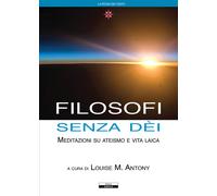 Filosofi senza Dèi. Meditazioni su ateismo e vita laica - [Ariele]