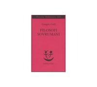 Libri Giorgio Colli - Filosofi Sovrumani