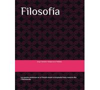 Filosofía 1º Bachillerato: Los grandes problemas de la Filosofía desde la Antigüedad hasta nuestros días