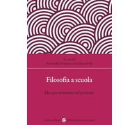 Filosofia a scuola. Idee per orientarsi nel presente