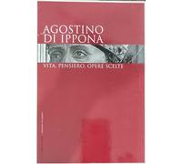 Filosofia - Agostino Di Ippona - Vita, Pensiero, Opere Scelte -