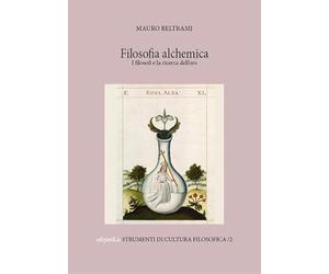 Filosofia alchemica. I filosofi e la ricerca dell'oro