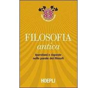 Filosofia antica. Questioni e risposte nelle parole dei filosofi