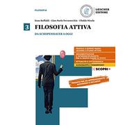 Filosofia attiva. Per il triennio delle Scuole superiori. Con e-book. Con espansione online. Da Schopenhauer a oggiv (Vol. 3)