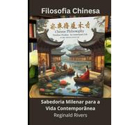 Filosofia Chinesa: Sabedoria Milenar para a Vida Contemporânea