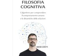 FILOSOFIA COGNITIVA: L’algoritmo per comprendere Il comportamento umano e le dinamiche delle relazioni