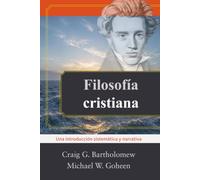 Filosofía cristiana: Una introducción sistemática y narrativa