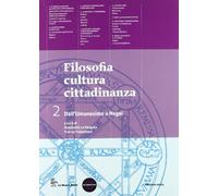 Filosofia cultura cittadinanza. Per le Scuole superiori. Con espansione online. Dall'umanesimo a Hegel (Vol. 2)