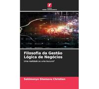 Filosofia da Gestão Lógica de Negócios: Uma realidade ou uma loucura?