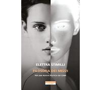 Filosofia dei Mezzi. Per Una Nuova Politica dei Corpi