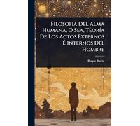 Filosofia Del Alma Humana, Ã" Sea, TeorÃ-a De Los Actos Externos Ã Internos Del Hombre