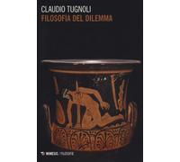 Filosofia del dilemma - Tugnoli Claudio