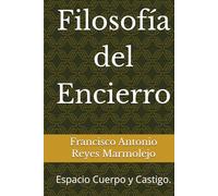 Filosofía del Encierro: Espacio Cuerpo y Castigo.